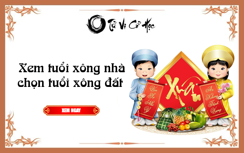 Xem tuổi xông nhà chọn tuổi xông đất - Tử Vi Cổ Học