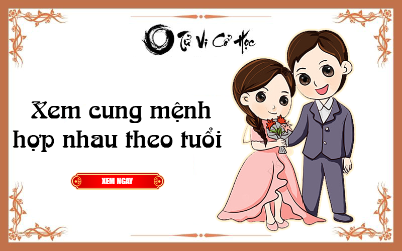 Xem cung mệnh hợp nhau theo tuổi - Tử Vi Cổ Học