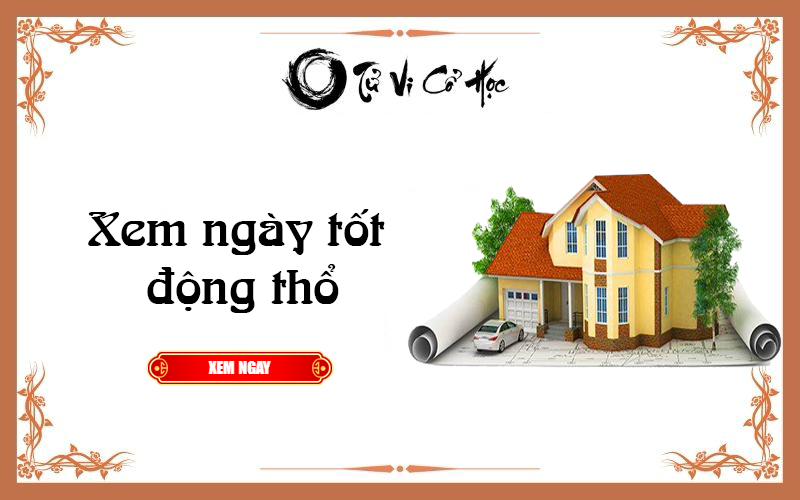 Xem ngày tốt động thổ năm 2022 - Tử Vi Cổ Học