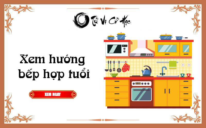 Xem hướng bếp hợp tuổi chính xác - Tử Vi Cổ Học