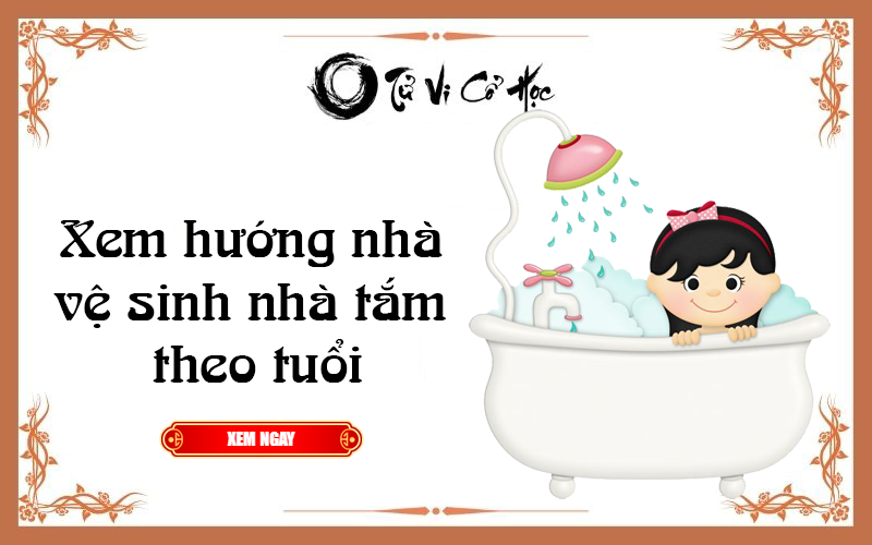 Xem hướng nhà vệ sinh nhà tắm theo tuổi 2021 - Tử Vi Cổ Học
