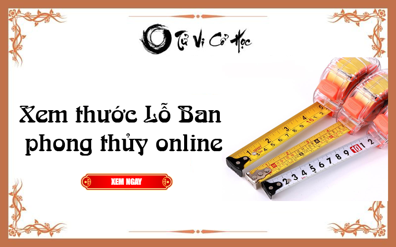 Xem thước Lỗ Ban phong thủy online 2022 - Tử Vi Cổ Học