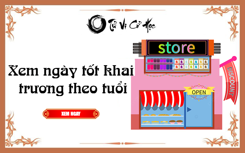 Xem ngày tốt khai trương theo tuổi năm 2022 - Tử Vi Cổ Học