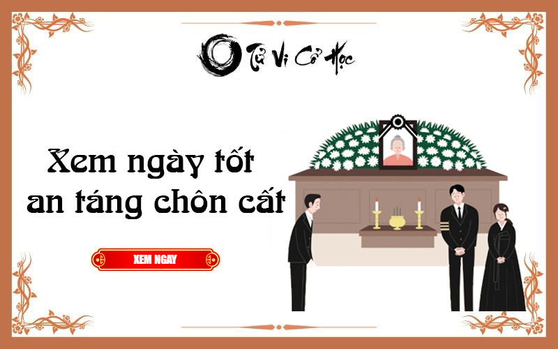 Xem ngày tốt an táng chôn cất năm 2022 - Tử Vi Cổ Học