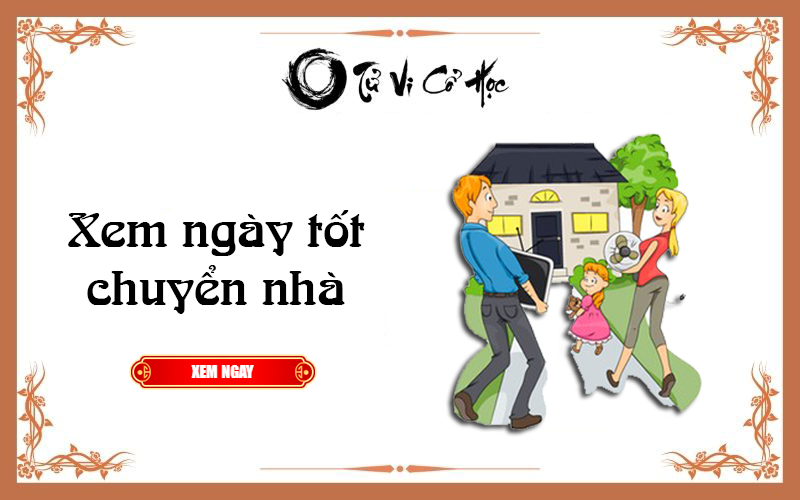Xem ngày tốt chuyển nhà năm 2022 - Tử Vi Cổ Học