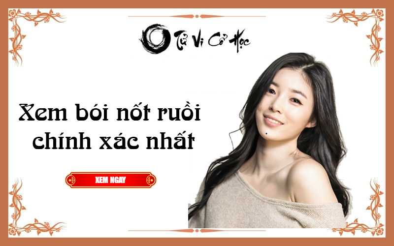 Xem bói nốt ruồi chính xác nhất năm 2022 - Tử Vi Cổ Học