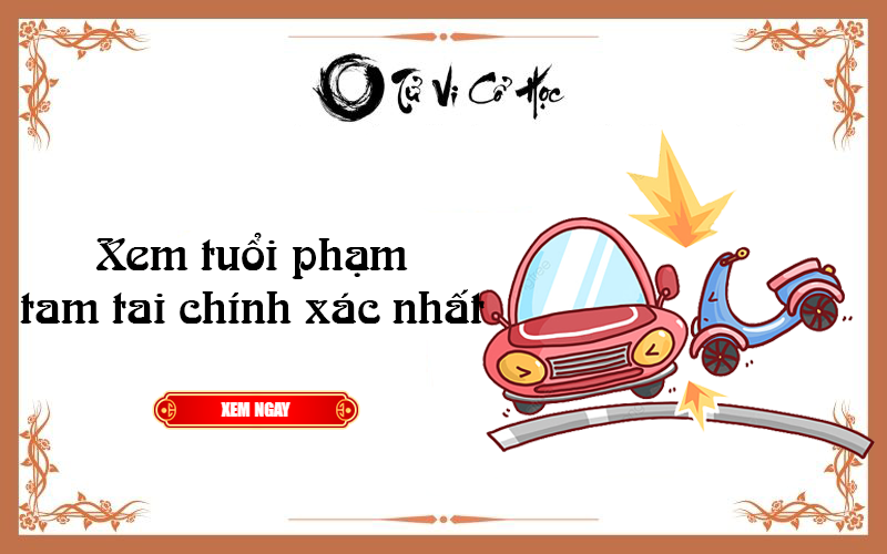 Xem tuổi phạm TAM TAI chính xác nhất - Tử Vi Cổ Học