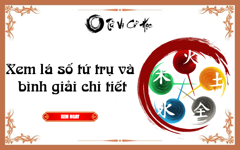 Xem lá số tứ trụ và bình giải chi tiết  - Tử Vi Cổ Học