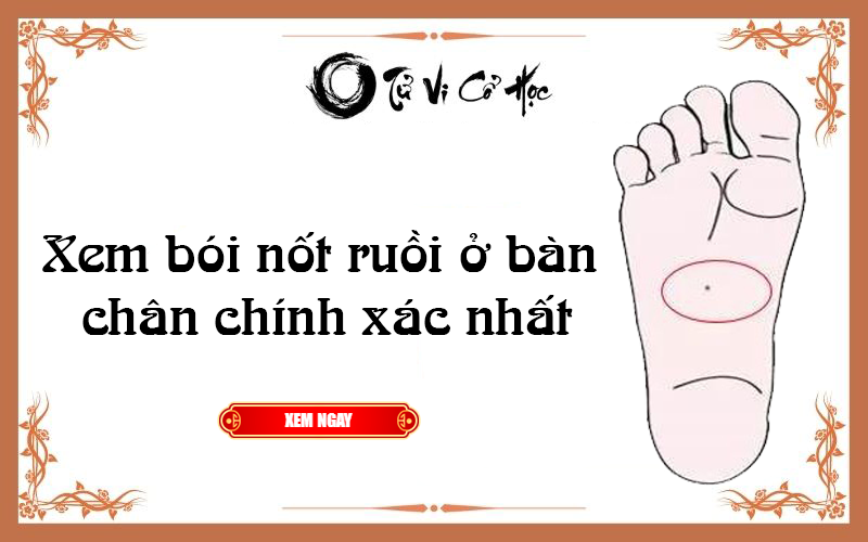 Xem bói nốt ruồi ở bàn chân chính xác nhất