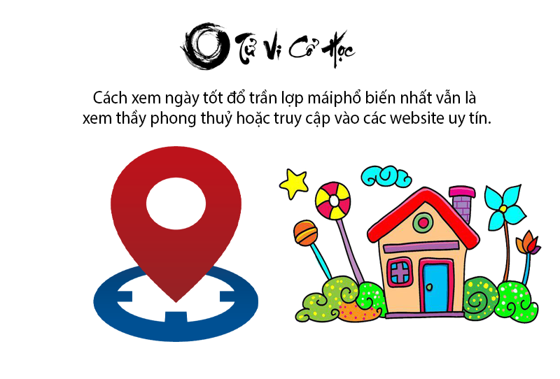 Xem ngày tốt đổ trần lợp mái hợp tuổi 2022 - Tử Vi Cổ Học