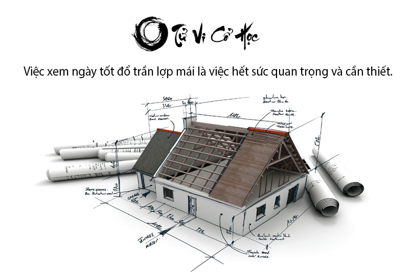 Xem ngày tốt đổ trần lợp mái hợp tuổi 2022 - Tử Vi Cổ Học