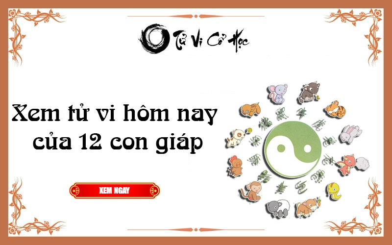 Xem tử vi hôm nay của 12 con giáp